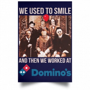 We Used To Smile And Then We Worked At Domino's Pizza Posters 30