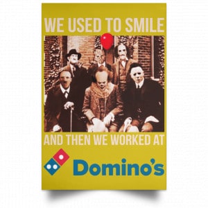 We Used To Smile And Then We Worked At Domino's Pizza Posters 31