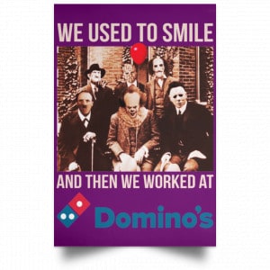 We Used To Smile And Then We Worked At Domino's Pizza Posters 33