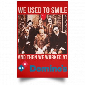 We Used To Smile And Then We Worked At Domino's Pizza Posters 34