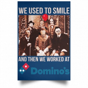 We Used To Smile And Then We Worked At Domino's Pizza Posters 35