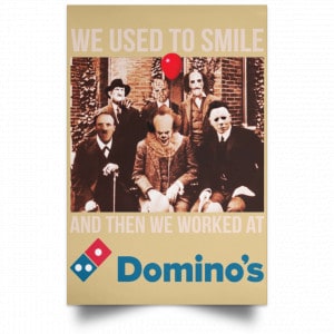 We Used To Smile And Then We Worked At Domino's Pizza Posters 36