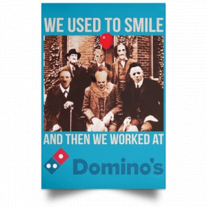 We Used To Smile And Then We Worked At Domino's Pizza Posters 38