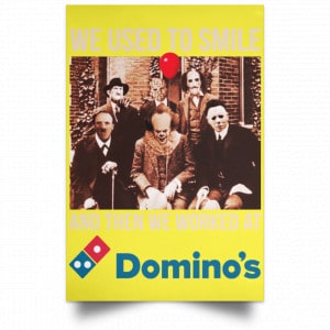 We Used To Smile And Then We Worked At Domino's Pizza Posters 39