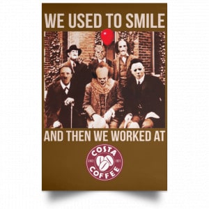 We Used To Smile And Then We Worked At Costa Coffee Posters 23