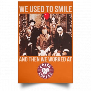 We Used To Smile And Then We Worked At Costa Coffee Posters 24