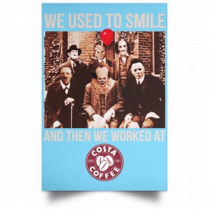 We Used To Smile And Then We Worked At Costa Coffee Posters 25