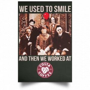 We Used To Smile And Then We Worked At Costa Coffee Posters 26