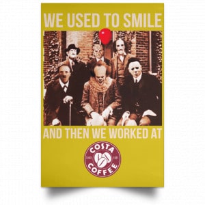 We Used To Smile And Then We Worked At Costa Coffee Posters 31
