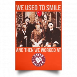 We Used To Smile And Then We Worked At Costa Coffee Posters 32