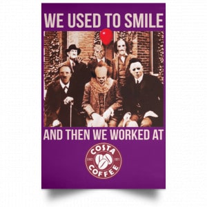 We Used To Smile And Then We Worked At Costa Coffee Posters 33
