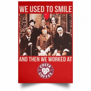 We Used To Smile And Then We Worked At Costa Coffee Posters 34
