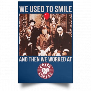 We Used To Smile And Then We Worked At Costa Coffee Posters 35