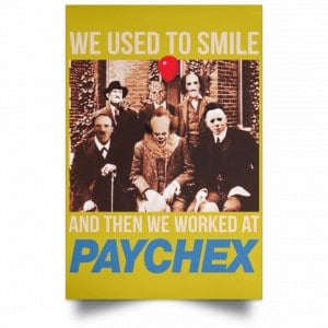 We Used To Smile And Then We Worked At Paychex Poster 31