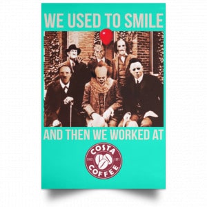 We Used To Smile And Then We Worked At Costa Coffee Posters 37