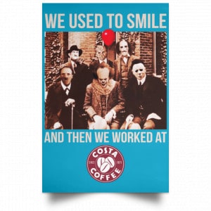 We Used To Smile And Then We Worked At Costa Coffee Posters 38