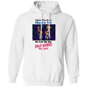 Either You Gone Marry Me Or Let Me Do Bald Headed Hoe Shirt, Hoodie, Tank 24