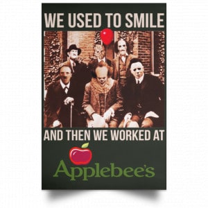 We Used To Smile And Then We Worked At Applebee's Grill & Bar Posters 26