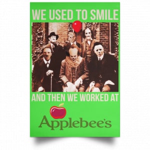 We Used To Smile And Then We Worked At Applebee's Grill & Bar Posters 28