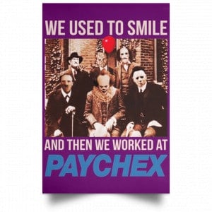We Used To Smile And Then We Worked At Paychex Poster 33