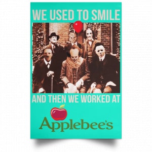 We Used To Smile And Then We Worked At Applebee's Grill & Bar Posters 37