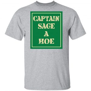 Captain Sage A Hoe Shirt, Hoodie, Tank 16