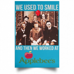 We Used To Smile And Then We Worked At Applebee's Grill & Bar Posters 38
