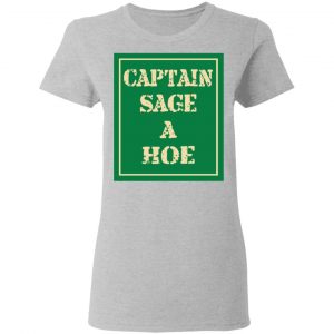 Captain Sage A Hoe Shirt, Hoodie, Tank 19
