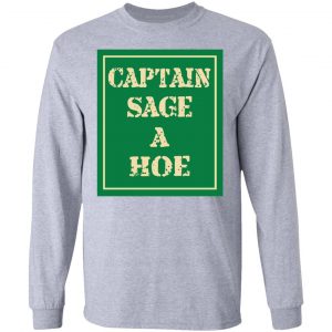 Captain Sage A Hoe Shirt, Hoodie, Tank 20