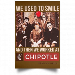 We Used To Smile And Then We Worked At Chipotle Mexican Grill Posters 23