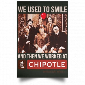 We Used To Smile And Then We Worked At Chipotle Mexican Grill Posters 26