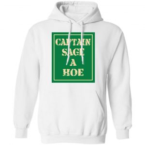 Captain Sage A Hoe Shirt, Hoodie, Tank 24