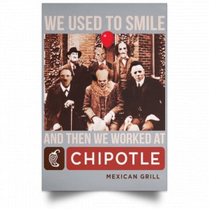 We Used To Smile And Then We Worked At Chipotle Mexican Grill Posters 27
