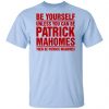 Be Yourself Unless You Can Be Patrick Mahomes Then Be Patrick Mahomes Shirt, Hoodie, Tank 2