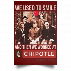 We Used To Smile And Then We Worked At Chipotle Mexican Grill Posters 29