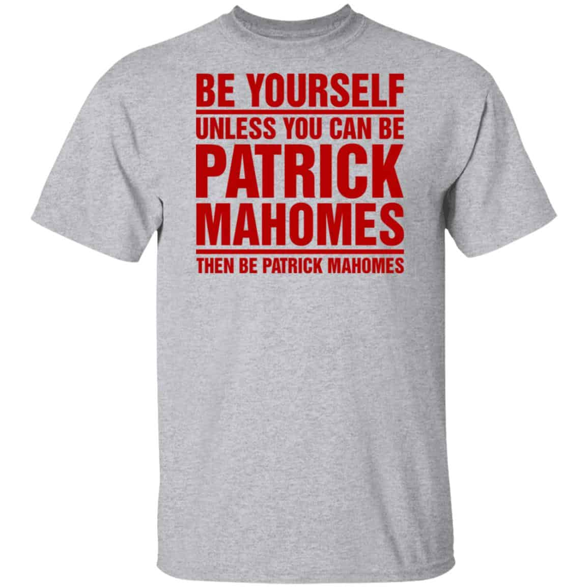 Be Yourself Unless You Can Be Patrick Mahomes Then Be Patrick