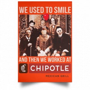 We Used To Smile And Then We Worked At Chipotle Mexican Grill Posters 32