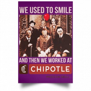 We Used To Smile And Then We Worked At Chipotle Mexican Grill Posters 33