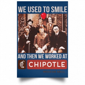 We Used To Smile And Then We Worked At Chipotle Mexican Grill Posters 35