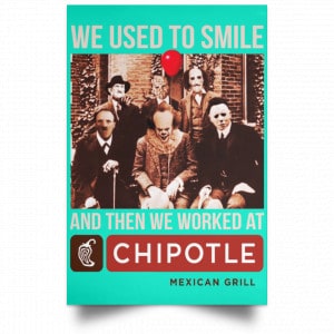 We Used To Smile And Then We Worked At Chipotle Mexican Grill Posters 37