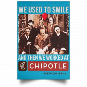 We Used To Smile And Then We Worked At Chipotle Mexican Grill Posters 38