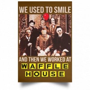 We Used To Smile And Then We Worked At Waffle House Posters 23