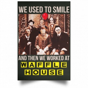 We Used To Smile And Then We Worked At Waffle House Posters 26