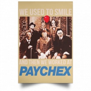 We Used To Smile And Then We Worked At Paychex Poster 36