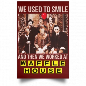 We Used To Smile And Then We Worked At Waffle House Posters 29