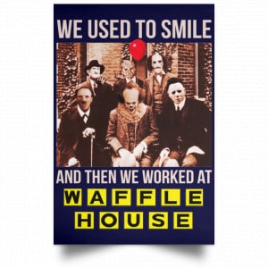 We Used To Smile And Then We Worked At Waffle House Posters 30