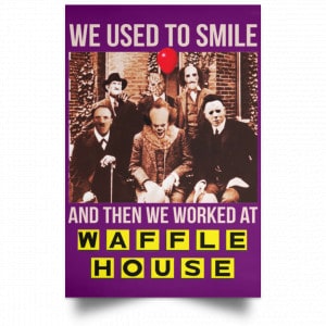 We Used To Smile And Then We Worked At Waffle House Posters 33