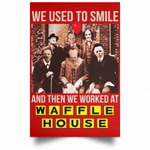 We Used To Smile And Then We Worked At Waffle House Posters 34