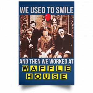 We Used To Smile And Then We Worked At Waffle House Posters 35