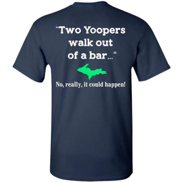 Two Yoopers Walk Out Of A Bar No Really It Could Happen Shirt, Hoodie, Tank Da Yoopers 5